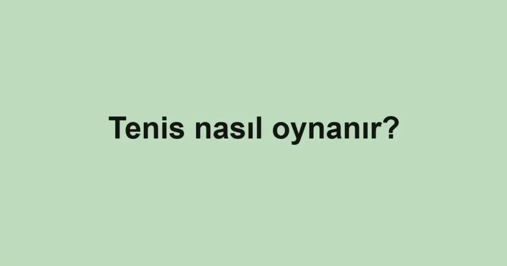 Tenis nasıl oynanır?